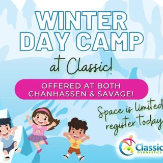 Register today for Winter Break Day Camp at Classic!  Camp will be offered at both Chanhassen and Savage.  Day Camps fill fast, so register today!  Call or go online to register!

(952) 368-1909 - Chanhassen
(952) 368-9503 - Savage
www.classicgym.com