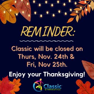 REMINDER: Classic will be closed on Thurs, Nov. 24th & Fri, Nov 25th. 

Enjoy your Thanksgiving!
